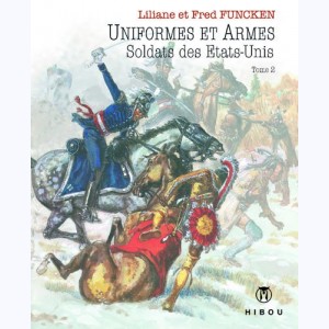 L'uniforme et les armes : Tome 2, L'uniforme et les armes des soldats des etats-unis