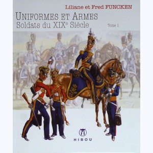 L'uniforme et les armes : Tome 2, L'uniformes et les armes des soldats du XIXe siècle