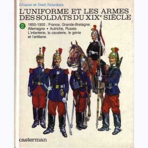 L'uniforme et les armes : Tome 2, L'uniformes et les armes des soldats du XIXe siècle : 