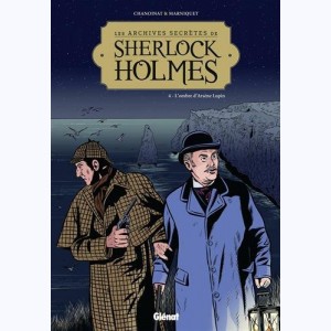 Les Archives secrètes de Sherlock Holmes : Tome 4, L'ombre d'Arsène Lupin