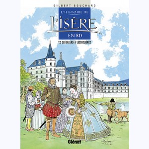 L'Histoire de l'Isère en BD : Tome 3, De Bayard à Lesdiguières