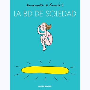 La BD de Soledad : Tome 5, La compile de l'année 5