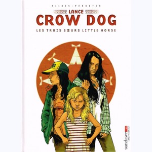 Lance Crow Dog : Tome 7, Les trois soeurs Little Horse