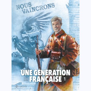 Une génération Française : Tome 1, Nous vaincrons !