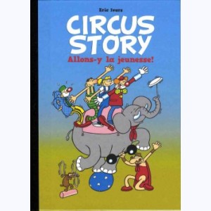 Circus Story : Tome 1, Allons-y la jeunesse !
