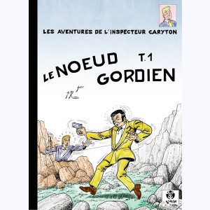 Les Aventures de l'Inspecteur Caryton : Tome 9, Noeud Gordien (1)
