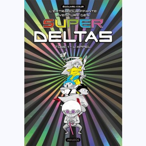 L'Extrabouriffante aventure des Super Deltas : Tome 1, L'Appel