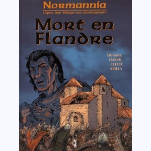 L'Epte, des vikings aux Plantagenets : Tome 5, Normannia  - Mort en flandre