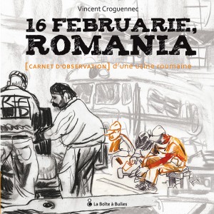 16 Februarie, Romania, [Carnet d'observation] d'une usine Roumaine