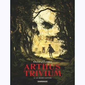 Arthus Trivium : Tome 3, La Jeune captive