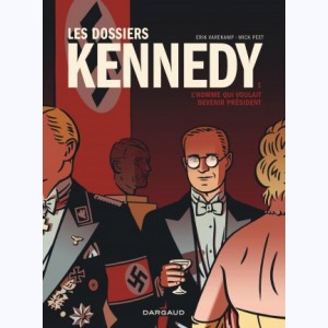 Les Dossiers Kennedy : Tome 1, L'homme qui voulait devenir président