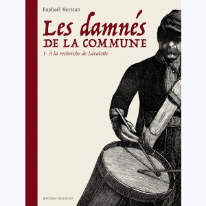 Les Damnés de la Commune : Tome 1, À la recherche de Lavalette