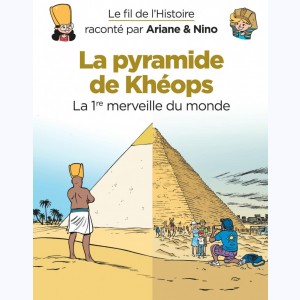 Le fil de l'Histoire raconté par Ariane & Nino, La pyramide de Khéops - La 1re merveille du monde