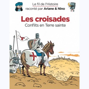 Le fil de l'Histoire raconté par Ariane & Nino, Les croisades - Conflits en Terre sainte