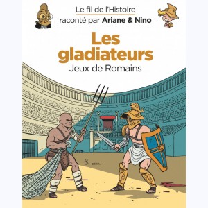 Le fil de l'Histoire raconté par Ariane & Nino, Les gladiateurs - Jeux de Romains