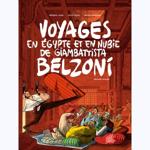 Voyages en Égypte et en Nubie de Giambattista Belzoni : Tome 1, premier voyage