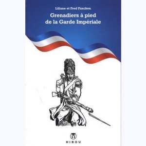 L'uniforme et les armes, Anthologie de l'uniforme : Grenadiers a pied de la garde impériale