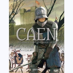 Caen : Tome 1, De Guillaume Le Conquérant à la guerre de Cent Ans