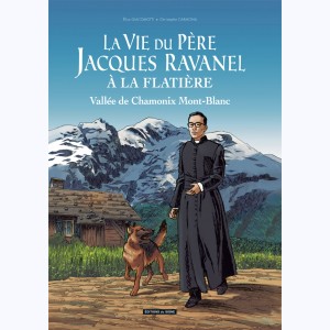 La vie du Père Jacques Ravanel à la Flatière, Vallée de Chamonix Mont-Blanc