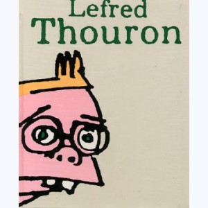 Lefred Thouron, Les 5000 meilleurs dessins de ...