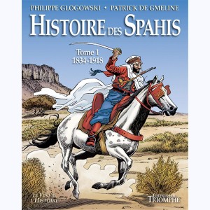 Histoire des Spahis : Tome 1, 1834 -1918