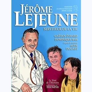 Jérôme Lejeune, Serviteur de la Vie