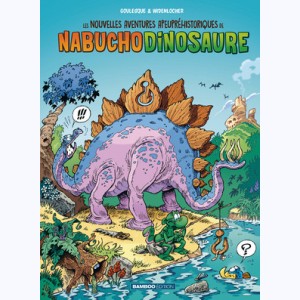 Les nouvelles aventures apeupréhistoriques de Nabuchodinosaure : Tome 1