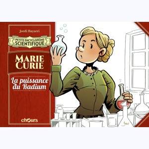 Petite encyclopédie scientifique, Marie Curie - La puissance du radium