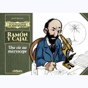 Petite encyclopédie scientifique, Ramon y Cajal - Une vie au microscope