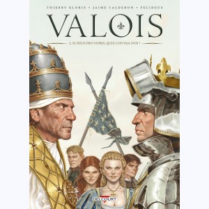 Valois : Tome 2, Si Deus Pro Nobis, Quis Contra Nos ?