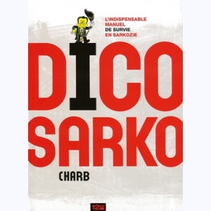 Dico Sarko, L'indispensable manuel de survie en Sarkozie