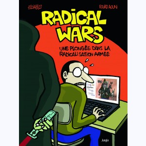 Radical Wars, Une plongée dans la radicalisation armée