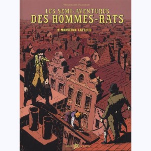 Les Semi-Aventures des Hommes-Rats : Tome 2, Monsieur Lafleur