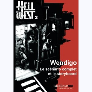 Hell West : Tome 2, Wendigo: Le scenario et le storyboard