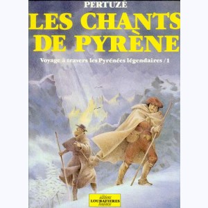 Les chants de Pyrène : Tome 1, Voyage à travers les Pyrénées légendaires
