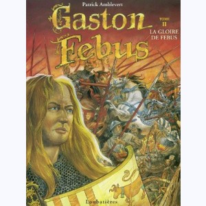 Gaston Fébus : Tome II, La gloire de fébus