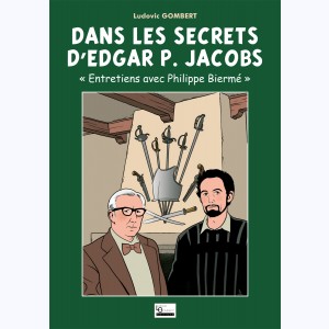 Autour de Blake & Mortimer, Dans les secrets d'Edgar P. Jacobs - Entretiens avec Philippe Biermé