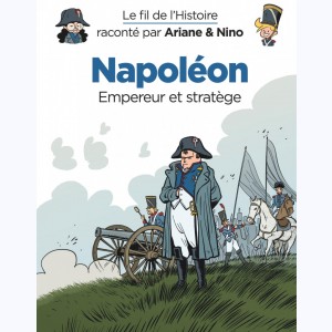 Le fil de l'Histoire raconté par Ariane & Nino, Napoléon