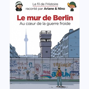 Le fil de l'Histoire raconté par Ariane & Nino, Le mur de Berlin