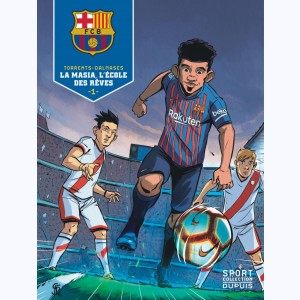 F.C. Barcelone : Tome 1, La Masia, l'école des rêves