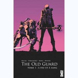 The Old Guard : Tome 1, A feu et à sang