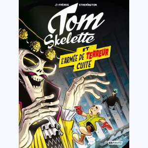 Tom Skelette : Tome 2, Et l'armée de terreur cuite