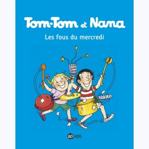 Tom-Tom et Nana : Tome 9, Les fous du mercredi