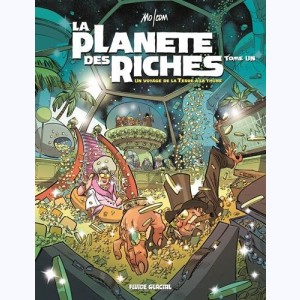 La planète des riches : Tome 1, Un voyage de la Terre à la thune