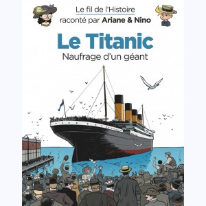 Le fil de l'Histoire raconté par Ariane & Nino, Le Titanic - Naufrage d'un géant