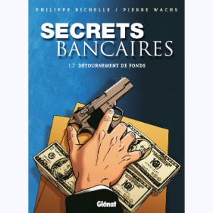 Secrets bancaires : Tome 1.2, Détournement de fonds