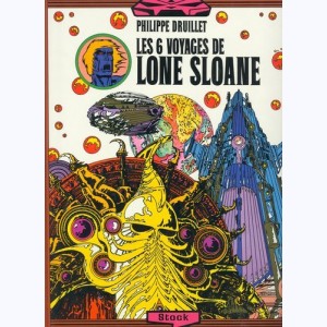 Lone Sloane : Tome 2, Les 6 voyages de Lone Sloane : 