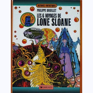 Lone Sloane : Tome 2, Les 6 voyages de Lone Sloane