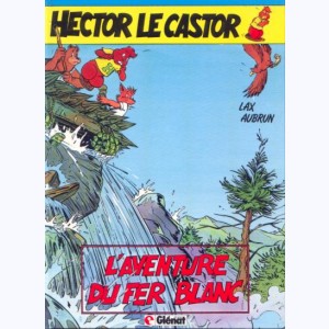 Hector le castor : Tome 2, L'aventure du fer blanc