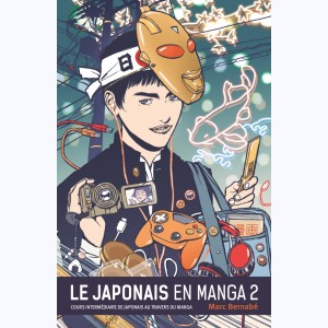 Le Japonais en Manga : Tome 2, Cours intermédiaire de japonais au travers des Manga